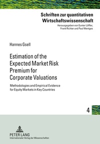 Hannes Gsell - Estimation of the Expected Market Risk Premium for Corporate Valuations - Methodologies and Empirical Evidence for Equity Markets in Key Countries.