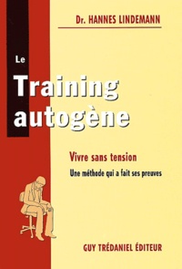 Hannes Lindemann - Le Training Autogene. Vivre Sans Tension, Une Methode Qui A Fait Ses Preuves.