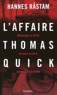 Hannes Rastam - L'affaire Thomas Quick - Mensonges et vérités du tueur en série qui terrorisa la Suède.