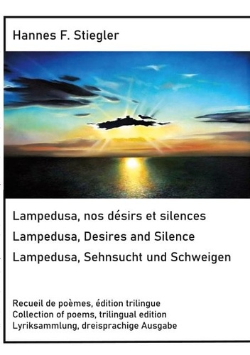 Lampedusa, nos désirs et silences, Lampedusa, Desires and Silence, Sehnsucht und Schweigen. Edition trilingue, trilingual edition, dreisprachige Ausgabe