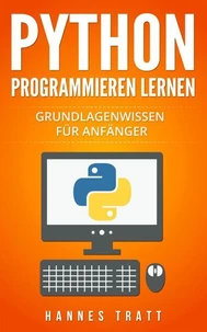 Python Programmieren lernen: Grundlagenwissen für Anfänger