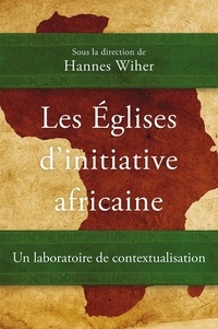 Hannes Wiher - Les Églises d’initiative africaine - Un laboratoire de contextualisation.