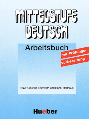 Hanni Holthaus et Friederike Fruhwirth - Mittelstufe Deutsch. Arbeitsbuch.