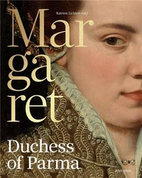 Margaret of Parma The Emperor's Daughter between Power and Image