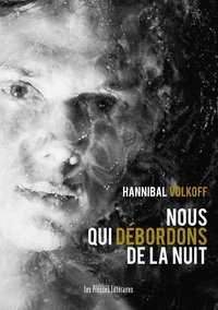 Hannibal Volkoff - Nous qui débordons de la nuit.