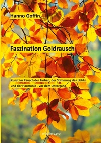Hanno Goffin - Faszination Goldrausch - Kunst im Rausch der Farben, der Stimmung des Lichts und der Harmonie vor dem Untergang.