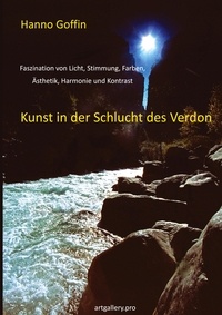 Hanno Goffin - Kunst in der Schlucht der Verdon - Faszination von Licht, Stimmung, Farben, Ästhetik, Harmonie und Kontrast.