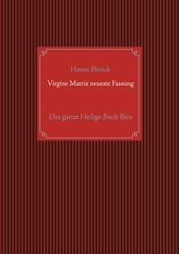 Hanns Blunck - Virgine Matrix neueste Fassung - Das ganze Heilige Buch Bico.