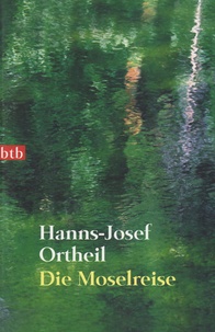 Hanns-Josef Ortheil - Die Moselreise.