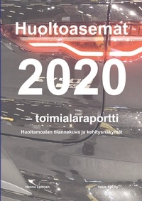 Hannu Laitinen - Huoltoasemat 2020 - toimialaraportti - Huoltamoalan tilannekuva ja kehitysnäkymät.
