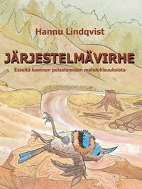 Hannu Lindqvist - Järjestelmävirhe - Esseitä luonnon pelastamisen mahdollisuuksista.