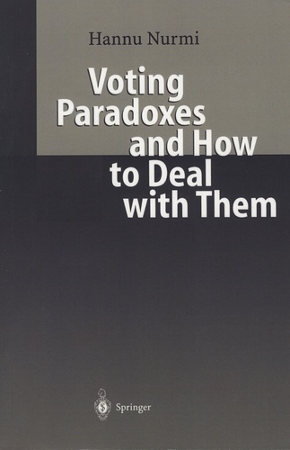 Hannu Nurmi - Voting Paradoxes and How to Deal with Them - With 12 Figures and 64 Tables.
