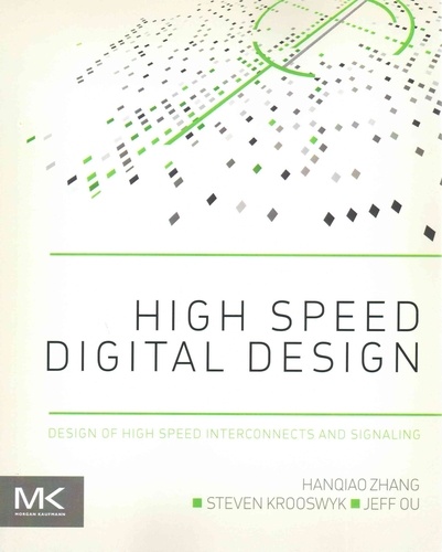 Hanqiao Zhang et Steven Krooswyk - High Speed Digital Design - Design of High Speed Interconnects and Signaling.