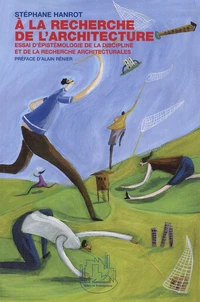 A La Recherche De L'Architecture. Essai D'Epistemologie De La Discipline Et De La Recherche Architecturales