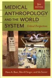 Hans A. Baer et Merrill Singer - Medical Anthropology and the World System - Critical Perspectives.
