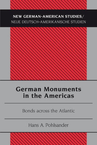 Hans a. Pohlsander - German Monuments in the Americas - Bonds across the Atlantic.