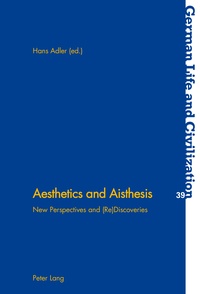 Hans Adler - Aesthetics and Aisthesis - New Perspectives and (Re)Discoveries.