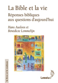 Hans Ausloos et Bénédicte Lemmelijn - La Bible et la vie - Réponses bibliques aux questions d'aujourd'hui.