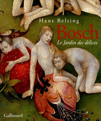 Hans Belting - Hieronymus Bosch - Le Jardin des délices.