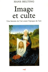 Hans Belting - Image et culte - Une histoire de l'image avant l'époque de l'art.