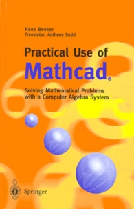 Hans Benker - PRACTICAL USE OF MATHCAD. - Solving Mathematical Problems with a Computer Algebra System.