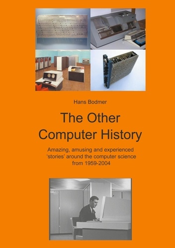The Other Computer History. Amazing, amusing and expierenced stories about the Computer science from 1959-2004