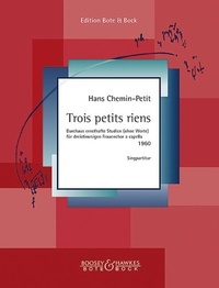 Hans Chemin-petit - Trois petits riens - Durchaus ernsthafte Studien (ohne Worte) für dreistimmigen Frauenchor a capella. female choir (3 parts) a cappella. Partition de chœur..