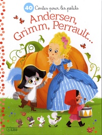 Hans Christian Andersen et Charles Perrault - 40 contes pour les petits - Andersen, Grimm, Perrault....