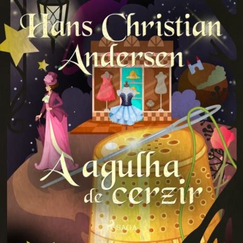 Hans Christian Andersen et Pepita De Leão - A agulha de cerzir.
