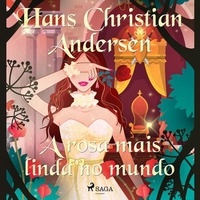 Hans Christian Andersen et Pepita de Leão - A rosa mais linda no mundo.