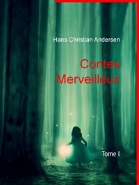 Hans Christian Andersen - Contes Merveilleux - Tome I.