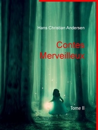 Hans Christian Andersen - Contes Merveilleux - Tome II.