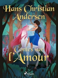 Hans Christian Andersen et P. G. la Chasnais - Contes sur l’Amour.