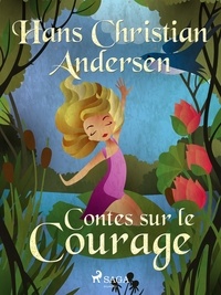 Hans Christian Andersen et P. G. la Chasnais - Contes sur le Courage.