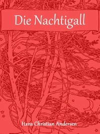 Hans Christian Andersen - Die Nachtigall - (illustriert).