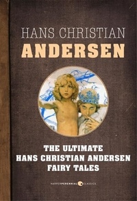 Hans Christian Andersen - Fairy Tales - The Ultimate Hans Christian Andersen.