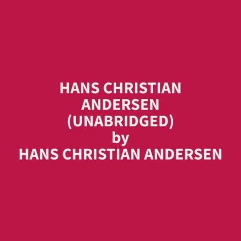 Hans Christian Andersen et Doris Acoff - Hans Christian Andersen (Unabridged).