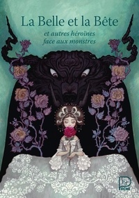 Hans Christian Andersen et De beaumont madame Leprince - La Belle et la bête - et autres héroïnes face aux monstres.