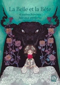 Hans Christian Andersen et De beaumont madame Leprince - La Belle et la bête - et autres héroïnes face aux monstres.