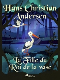 Hans Christian Andersen et P. G. la Chasnais - La Fille du Roi de la vase.