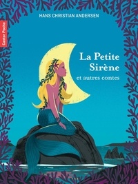 Hans Christian Andersen - La Petite Sirène et autres contes.