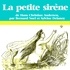 Hans Christian Andersen et Bernard Noël - La Petite Sirène.