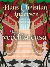 Hans Christian Andersen et Maria Pezzè Pascolato - La vecchia casa.