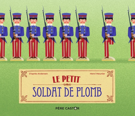 Hans Christian Andersen et Henri Meunier - Le petit soldat de plomb.