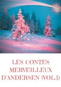 Hans Christian Andersen - Les contes merveilleux d'Andersen Tome 1 : La bergère et le ramoneur ; Le bonhomme de neige ; L'escargot et le rosier.