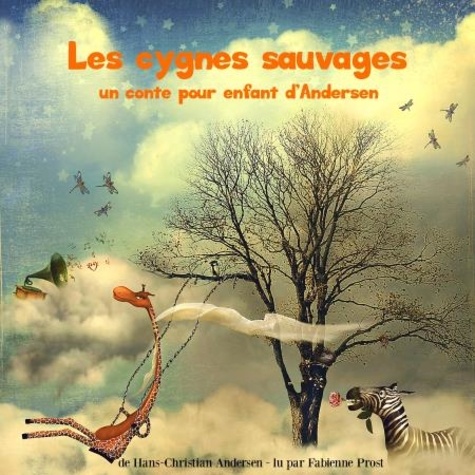 Hans Christian Andersen et Fabienne Prost - Les Cygnes sauvages, un conte d'Andersen.