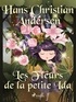 Hans Christian Andersen et P. G. la Chasnais - Les Fleurs de la petite Ida.