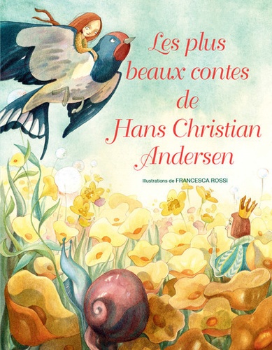 Hans Christian Andersen et Francesca Rossi - Les plus beaux contes de Hans Christian Andersen.