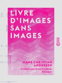 Hans Christian Andersen et Jean-Frédéric Minssen - Livre d'images sans images.