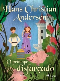 Hans Christian Andersen et Pepita de Leão - O príncipe disfarçado.